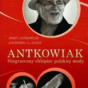 Antkowiak. Niegrzeczny chłopiec polskiej mody