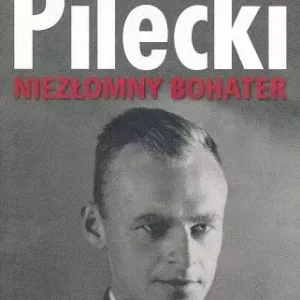 Rotmistrz Witold Pilecki. Niezłomny bohater