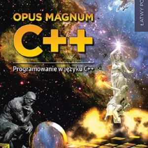 Opus magnum C++. Programowanie w języku C++ w.3