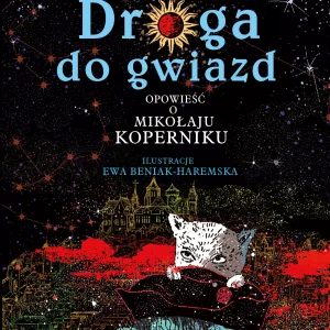 Droga do gwiazd. Opowieść o Mikołaju Koperniku. Nieprzeciętni wyd. 4