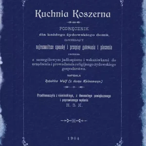 Kuchnia koszerna. Podręcznik dla każdego żydowskiego domu, zawierający najrozmaitsze sposoby gotowania i pieczenia