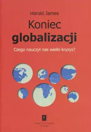 Koniec globalizacji. Czego nauczył nas wielki kryzys?