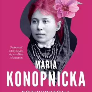 Maria Konopnicka. Rozwydrzona bezbożnica
