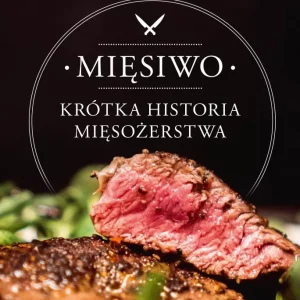 Mięsiwo. Krótka historia mięsożerstwa