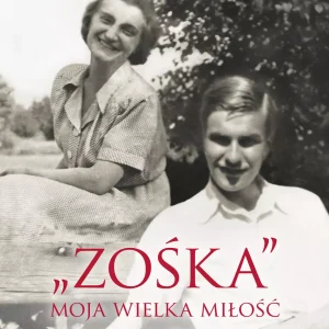 "Zośka" - moja wielka miłość. Wspomnienia Hali Glińskiej