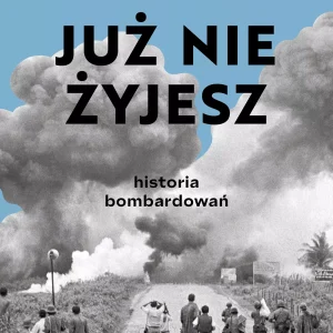 Już nie żyjesz. Historia bombardowania