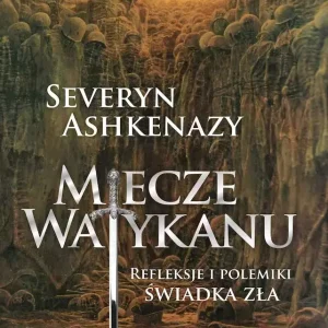 Miecze Watykanu. Refleksje i polemiki świadka zła wyd. 2