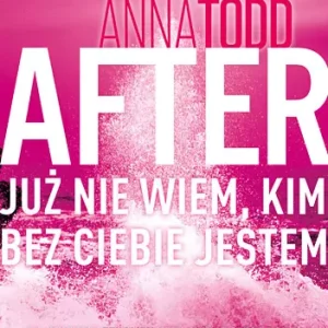 After. Tom 2. Już nie wiem, kim bez ciebie jestem