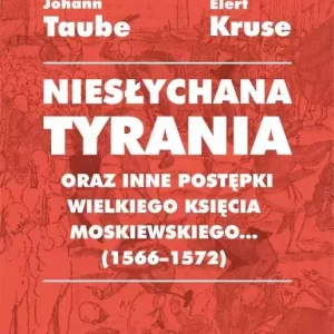 Niesłychana tyrania oraz inne postępki wielkiego..
