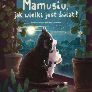 Mamusiu, jak wielki jest świat?