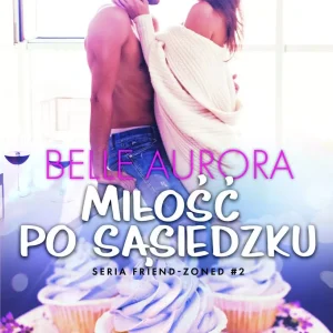 Friend-Zoned. Tom 2. Miłość po sąsiedzku