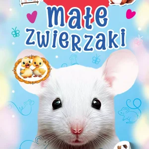 Moje słodkie zwierzaki. Małe zwierzaki