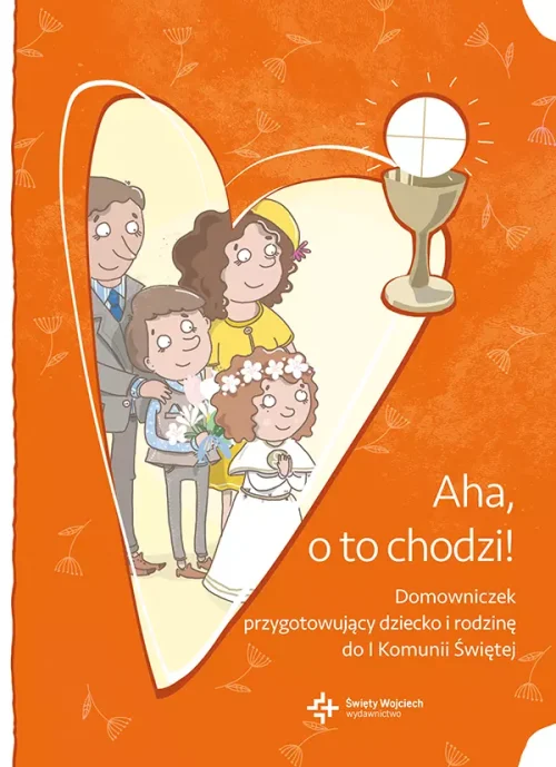 Aha, o to chodzi! Domowniczek przygotowujący dziecko i rodzinę do I Komunii Świętej