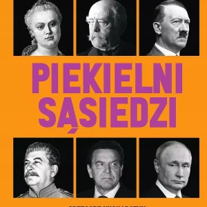 Piekielni sąsiedzi. Jak Rosja i Niemcy dogadywały się kosztem Polski