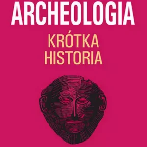 Krótka historia archeologii wyd. 2024
