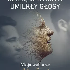 Dzień, w którym umilkły głosy. Moja walka ze schizofrenią