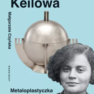 Julia Keilowa. Metaloplastyczka na nowe czasy