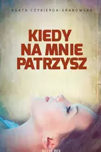Kiedy na mnie patrzysz