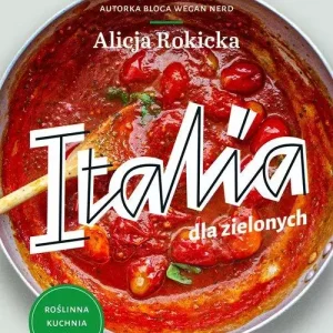 Italia dla zielonych. Roślinna kuchnia włoska