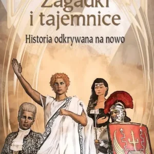 Zagadki i tajemnice. Historia odkrywania na nowo