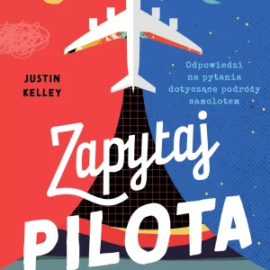 Zapytaj pilota. Odpowiedzi na pytania dotyczące podróży samolotem