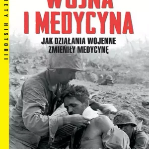 Wojna i medycyna. Jak działania wojenne zmieniły medycynę