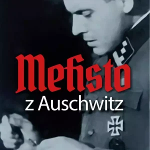 Mefisto z Auschwitz. Śladami Jozefa Mengele z Oświęcimia do Ameryki Południowej
