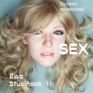 Deus sex machina. Czy roboty nas pokochają?