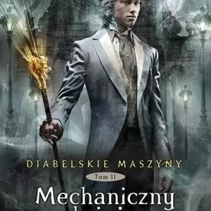 Diabelskie maszyny. Tom 2. Mechaniczny książę