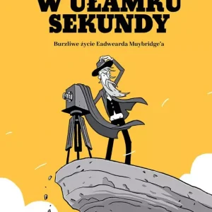 W ułamku sekundy. Burzliwe życie Eadwearda Muybridge'a
