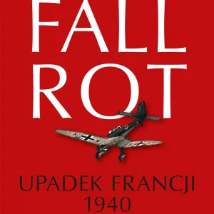 Fall Rot. Upadek Francji 1940