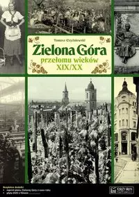 Zielona Góra przełomu wieków XIX/XX Opowieść o życiu miasta