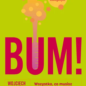 BUM! Wszystko, co musisz wiedzieć o chemii, żeby przeżyć kolejny dzień