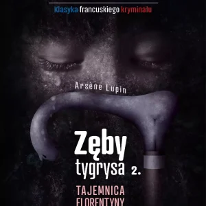 Arsene Lupin. Zęby tygrysa. Tajemnica Florentyny