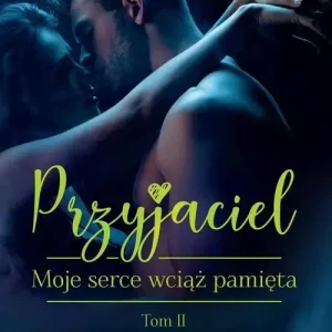 Przyjaciel. Tom 2. Moje serce wciąż pamięta