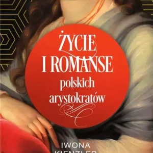 Życie i romanse polskich arystokratów