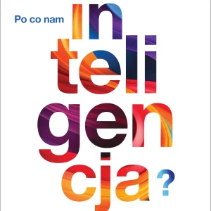 Po co nam inteligencja? Dlaczego mądrzy ludzie podejmują głupie decyzje