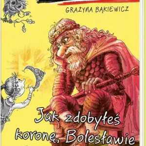 Ale historia Jak zdobyłeś koronę, Bolesławie Chrobry?