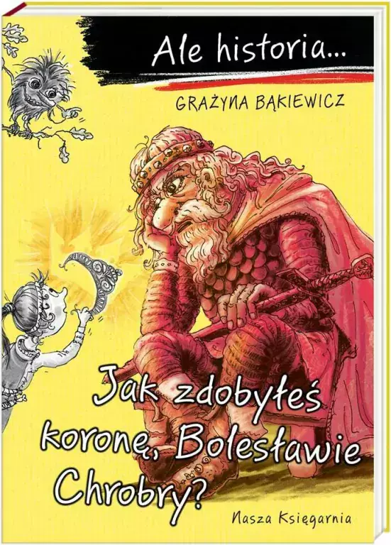 Ale historia Jak zdobyłeś koronę, Bolesławie Chrobry?