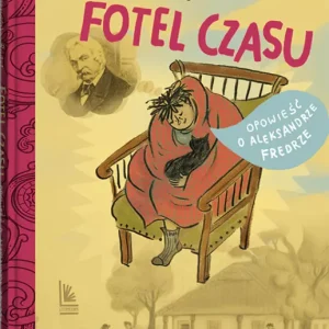 Fotel czasu. Opowieść o Aleksandrze Fredrze
