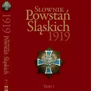 Słownik Powstań Śląskich 1919 t. 1