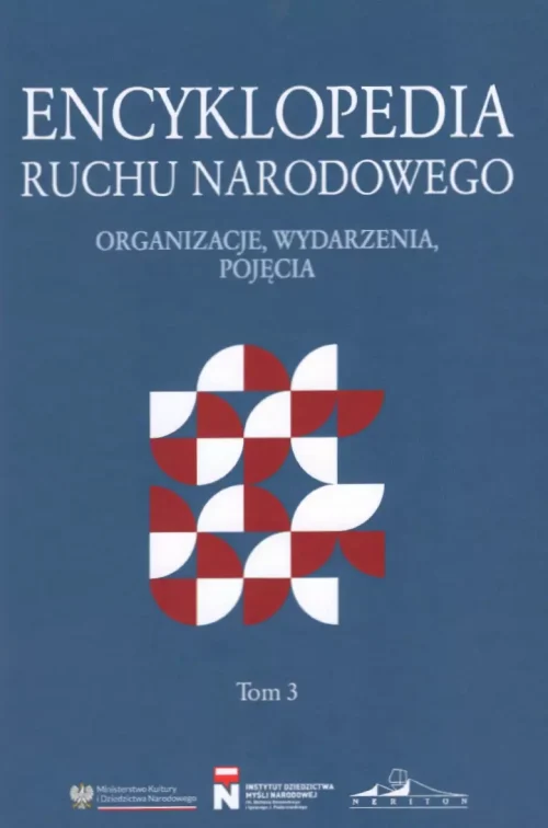 Encyklopedia ruchu narodowego. Organizacje, wydarzenia, pojęcia. Tom 3