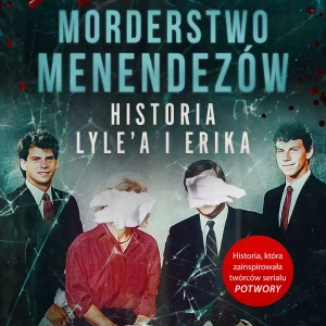 Morderstwo Menendezów. Historia Lyle’a i Erika