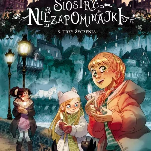 Siostry Niezapominajki. Trzy życzenia. Tom 5