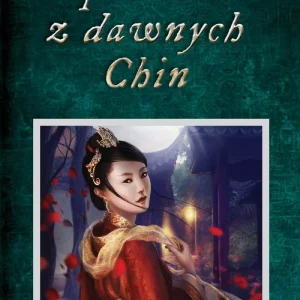 Opowieści z dawnych Chin. Chińskie legendy, mity, opowiastki dydaktyczne i anegdoty historyczne