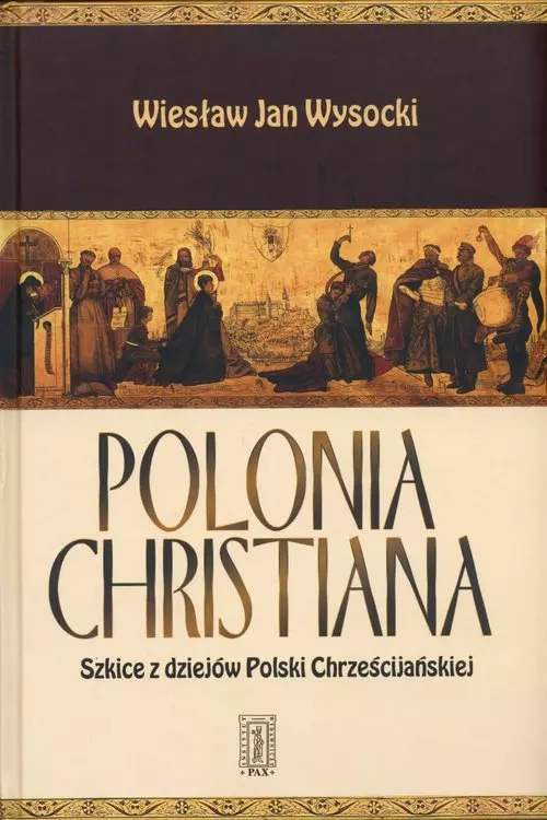 bb32c0b-polonia-chrystiana-s.webp Polonia Chrystiana. Szkice z dziejów Polski Chrześcijańskiej