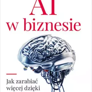 AI w biznesie. Jak zarabiać więcej dzięki sztucznej inteligencji