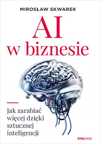 AI w biznesie. Jak zarabiać więcej dzięki sztucznej inteligencji