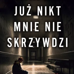 Już nikt mnie nie skrzywdzi