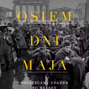 Osiem dni maja. Ostateczny upadek III Rzeszy